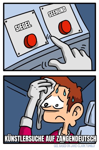 2 Knöpfe Meme:
eine comicfigur ist unsicher ob sie sich für den "siegel" oder "seehund" entscheiden soll.
die comicfigur ist betitelt mit "Künstlersuche auf Zangendeutsch"