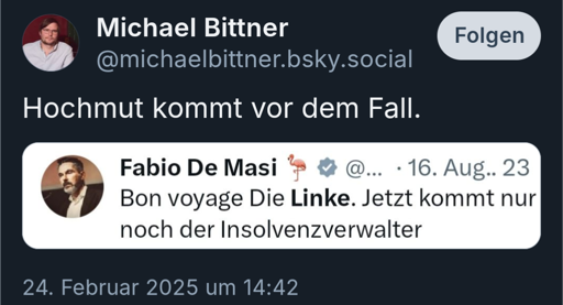 Fabio de Masi (BSW) schrieb: "Bon voyage Die Linke. Jetzt kommt nur noch der Insolvenzverwalter". Michael Bittner kommentiert: "Hochmut kommt vor dem Fall."