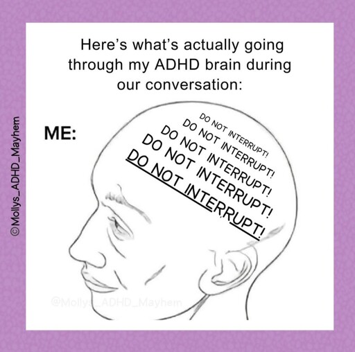 "Here's what's actually going on during my adhd brain during our conversation" and repeats the phrase "do not interrupt"