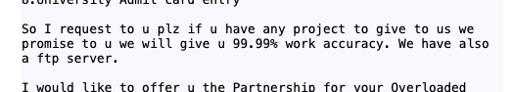 Image showing a screenshot of an email that reads: "So I request to u plz if u have any project to give to us we promise to u we will give u 99.99% work accuracy. We have also a ftp server.

I would like to offer u the Partnership for your Overloaded"