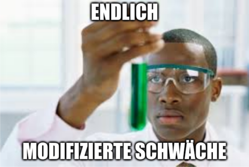 Meme mit Wissenschaftler, der ein Reagenzglas mit grüner Flüssigkeit in Händen hält, mit Text darauf: Endlich, modifizierte Schwäche.
