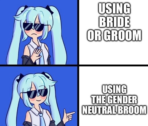 No: “Using bride or groom” Yes: “Using the gender neutral broom”