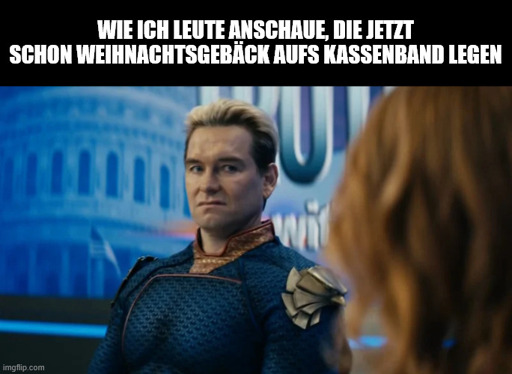 Wie ich Leute anschaue, die jetzt schon Weihnachtsgebäck aufs Kassenband legen: Homelander angewiderter Blick.