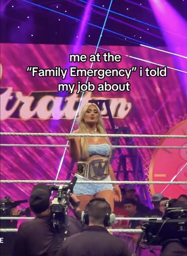 A photo of a WWE wrestler in the ring holding up a belt with the caption “me at the
"Family Emergency" i told my job about”