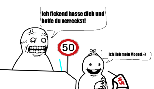 Person im Auto, wutentbrannt: "Ich fickend hasse dich und hoffe du verreckst!" Person mit Propellerkappe auf einem Moped:"Ich lieb mein Moped :-)" Moped zeigt 45 kmh an, 50kmh Geschwindigkeitsschild ist zu sehen. 