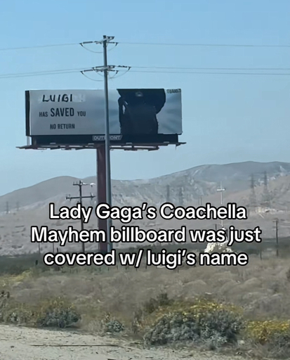 Lady Gaga's Coachella
Mayhem billboard was just covered w/ luigi's name