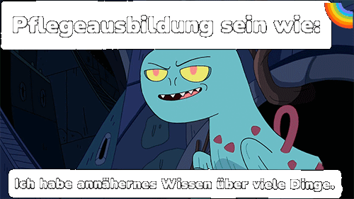 Pflegeausbildung sein wie:

Dämonenkatze aus Abenteuer Zeit🐱: Ich habe annäherndes Wissen über viele Dinge.