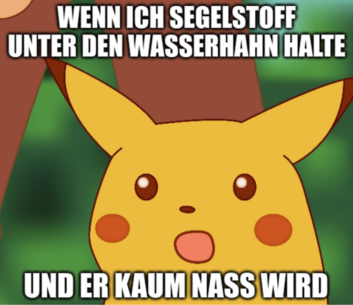 Überraschtes Pickachu Meme mit Text "Wenn ich Segelstoff unter den Wasserhahn halte und er kaum nass wird".