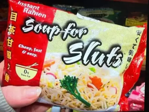 Package of ramen that says "Soup for Sluts" 