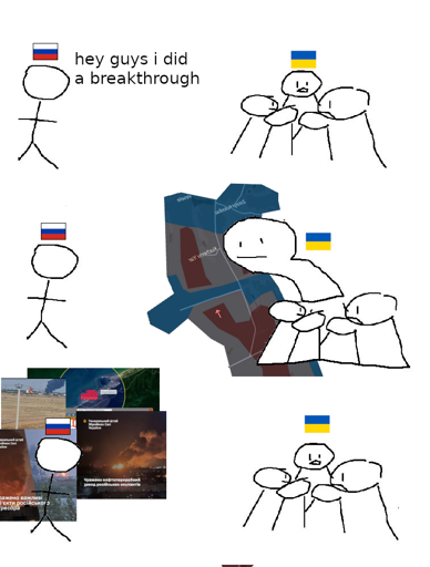 A comic with three panels. A stickman representing russia informs a group of ukrainian stickman that they performed a breakthrough. The ukrainian stickman responds with a thumbs up gesture, where the arm and hand are an image of a map showing the current ukrainian counter that by change looks like a thumbs up sign. The final panel shows the russian stickman in front of several things exploding in russia.